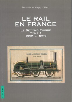 Le rail en France. Le second empire. Tome 1 : 1852-1857